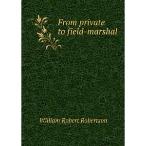    From private to field marshal William Robert Robertson Books