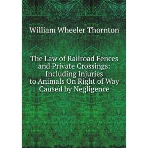   On Right of Way Caused by Negligence William Wheeler Thornton Books