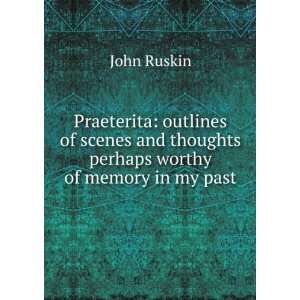   and thoughts perhaps worthy of memory in my past John Ruskin Books