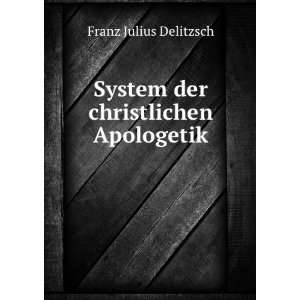  System der christlichen Apologetik Franz Delitzsch Books