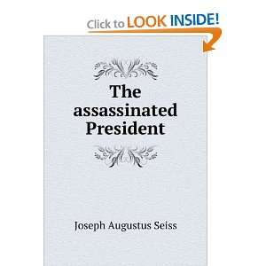 The assassinated President Joseph Augustus Seiss  Books