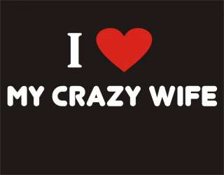 LOVE MY CRAZY WIFE Funny T Shirt Marriage Adult Humor  