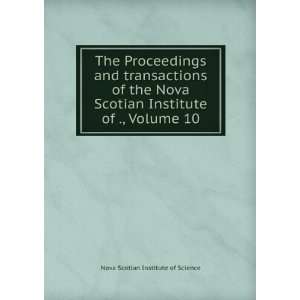   Scotian Institute of ., Volume 10 Nova Scotian Institute of Science