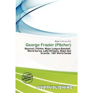  George Frazier (Pitcher) (9786135987195) Eldon A. Mainyu 