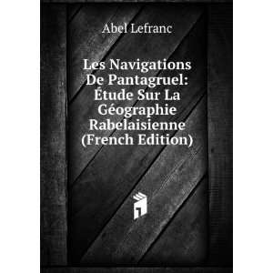  La GÃ©ographie Rabelaisienne (French Edition) Abel Lefranc Books
