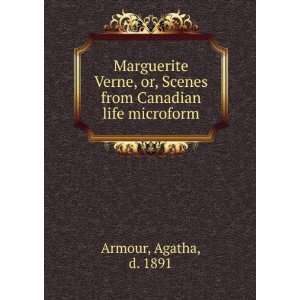   or, Scenes from Canadian life microform Agatha, d. 1891 Armour Books