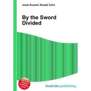  By the Sword Divided Ronald Cohn Jesse Russell Books