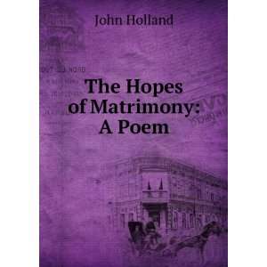  The Hopes of Matrimony A Poem John Holland Books