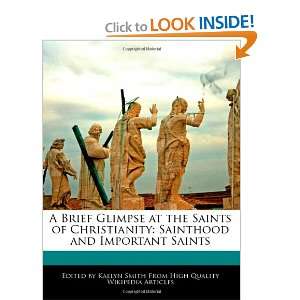    Sainthood and Important Saints (9781241126872) Kaelyn Smith Books