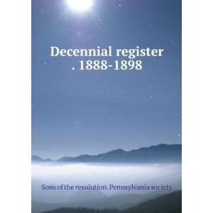  Decennial register . 1888 1898 Sons of the revolution 
