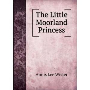 The Little Moorland Princess Annis Lee Wister Books
