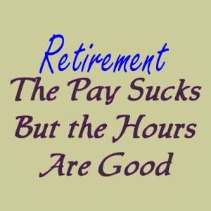    Retirement pay sucks hours good Fridge Magnets