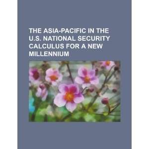  The Asia Pacific in the U.S. national security calculus 
