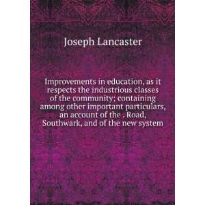   Road, Southwark, and of the new system Joseph Lancaster 