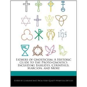  Fathers of Gnosticism A Historic Guide to the Proto 