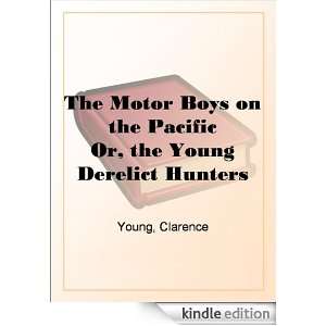 The Motor Boys on the Pacific Or, the Young Derelict Hunters Clarence 