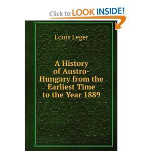    Hungary from the Earliest Time to the Year 1889 Louis Leger Books