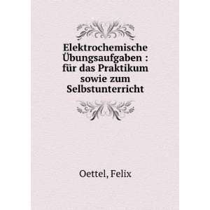   Praktikum sowie zum Selbstunterricht Felix Oettel  Books