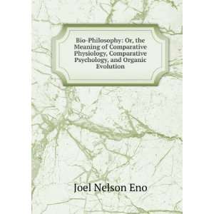 Bio Philosophy Or, the Meaning of Comparative Physiology, Comparative 