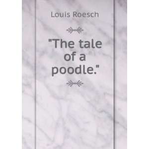  The tale of a poodle. Louis Roesch Books
