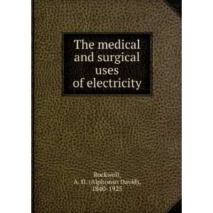   The medical and surgical uses of electricity, A. D. Rockwell Books