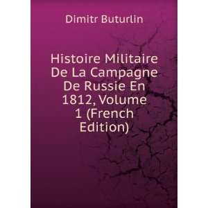   De Russie En 1812, Volume 1 (French Edition) Dimitr Buturlin Books