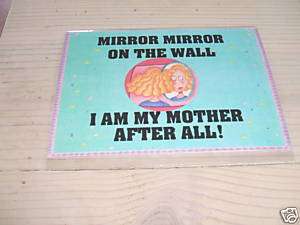 MIRROR MIRROR ON THE WALL I AM MY MOTHER AFTER Print  