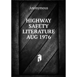  HIGHWAY SAFETY LITERATURE AUG 1976 Anonymous Books