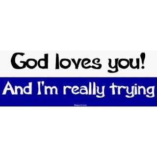    God loves you And Im really trying MINIATURE Sticker Automotive
