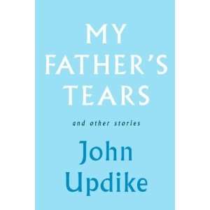    My Fathers Tears and Other Stories [Hardcover] John Updike Books