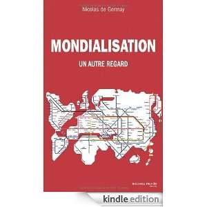 Mondialisation  Un autre regard (French Edition) Nicolas de Germay 