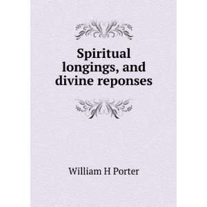  Spiritual longings, and divine reponses William H Porter Books