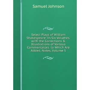  The Plays of William Shakespeare in Eight Volumes With 