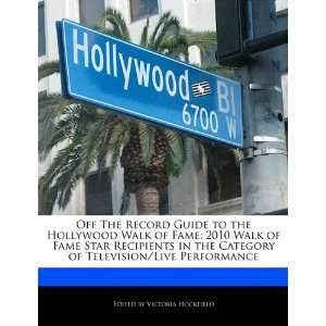 Off The Record Guide to the Hollywood Walk of Fame 2010 