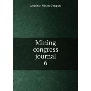  Mining congress journal. 6 American Mining Congress 