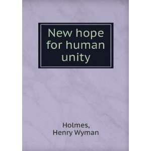  New hope for human unity. Henry Wyman Holmes Books