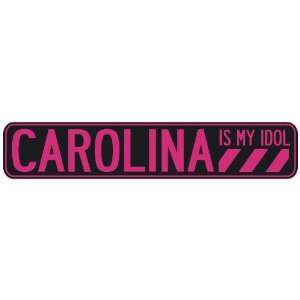   CAROLINA IS MY IDOL  STREET SIGN