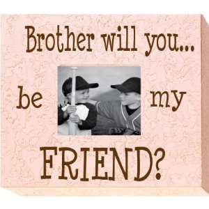  Brother will you? 4 x 6 Memory Frame 