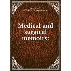  Medical and surgical memoirs Joseph, 1833 1896. [from old catalog 