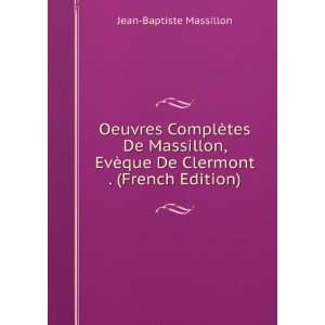  Oeuvres ComplÃ¨tes De Massillon, EvÃ¨que De Clermont 