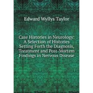 Case Histories in Neurology A Selection of Histories Setting Forth 