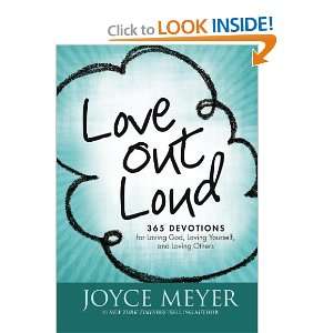  Love Out Loud 365 Devotions for Loving God, Loving 