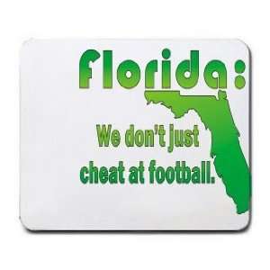   Florida We dont just cheat at football. Mousepad