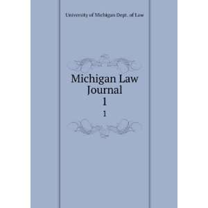    Michigan Law Journal. 1 University of Michigan Dept. of Law Books