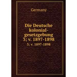 Die Deutsche kolonial gesetzgebung. 3; v. 1897 1898 Germany  