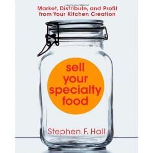  Sell Your Specialty Food Market, Distribute, and Profit 