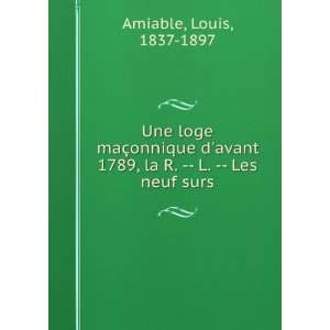   1789, la R.    L.    Les neuf surs Louis, 1837 1897 Amiable Books