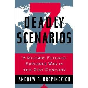   Deadly Scenarios A Military Futurist Explores War in the 21st Century