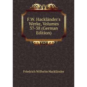 F.W. HacklÃ¤nders Werke, Volumes 37 38 (German Edition 