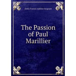   The Passion of Paul Marillier Emily Frances Adeline Sergeant Books